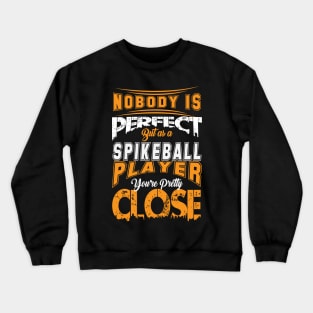 Nobody Is Perfect But As A Spikeball Player Youre Pretty Close Spike Ball Sport Spruch Crewneck Sweatshirt